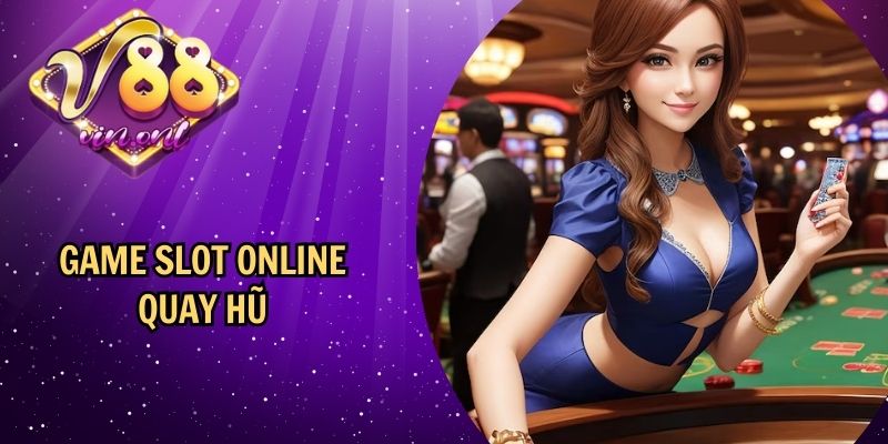 Game slot online quay hũ: ưu điểm khi tham gia chơi tại 88vin