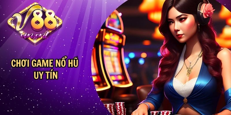 Chơi game nổ hũ uy tín tại sân chơi 88vin